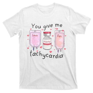 You Give Me Tachycardia Funny ICU Nurse Valentines Day T-Shirt