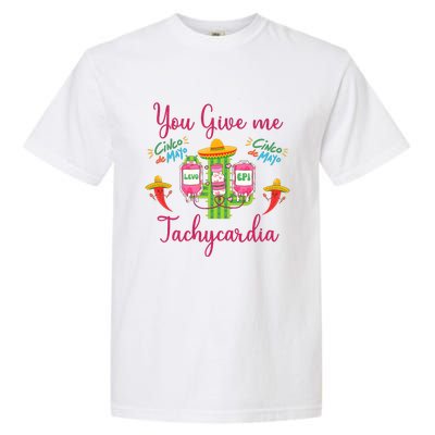 You Give Me Tach.Ycardia Nurse Cinco De Mayo Garment-Dyed Heavyweight T-Shirt