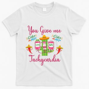 You Give Me Tach.Ycardia Nurse Cinco De Mayo T-Shirt