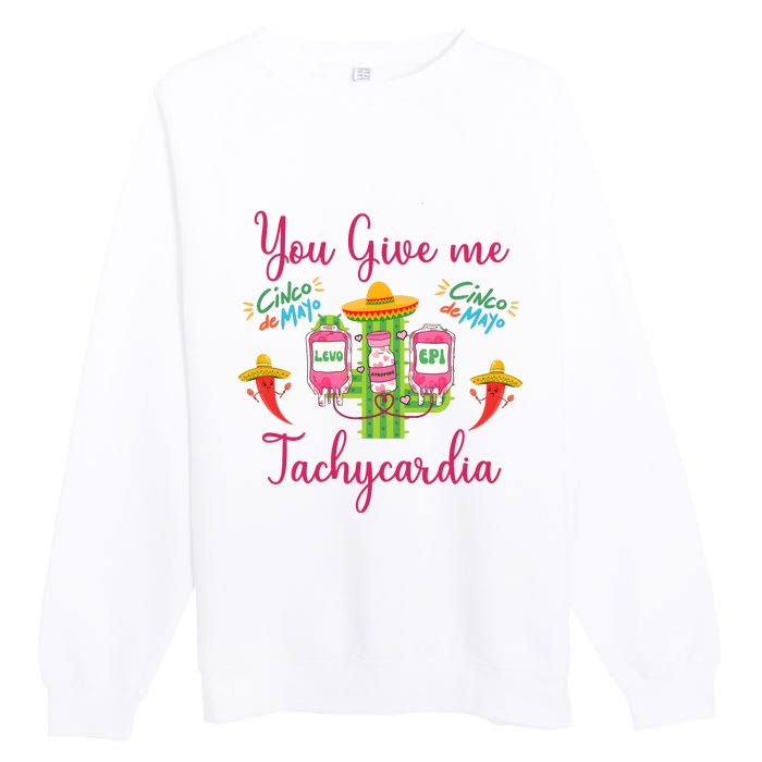 You Give Me Tach.Ycardia Nurse Cinco De Mayo Premium Crewneck Sweatshirt