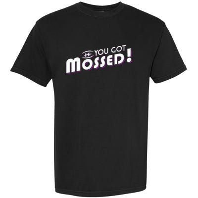 You Got Mossed Garment-Dyed Heavyweight T-Shirt