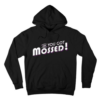 You Got Mossed Hoodie