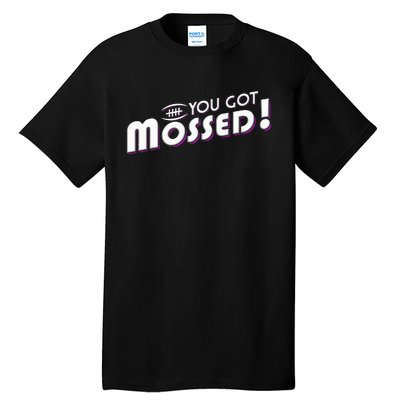 You Got Mossed Tall T-Shirt