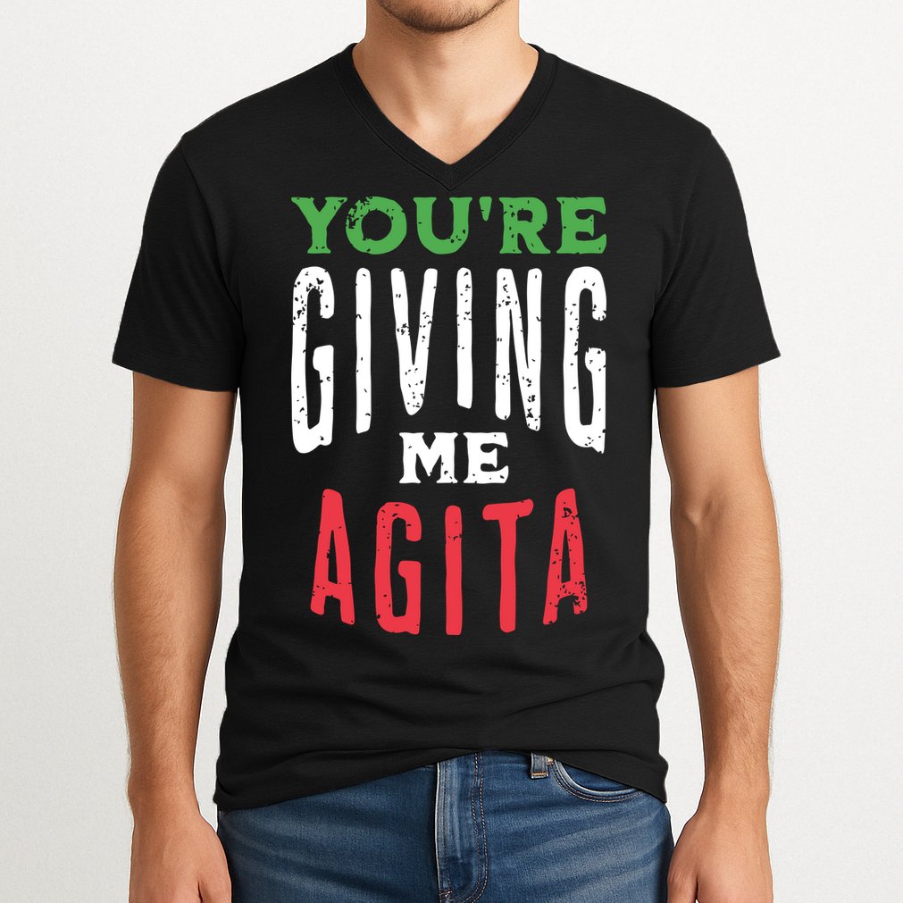 Youre Giving Me Agita Funny Italian Saying Quote V-Neck T-Shirt