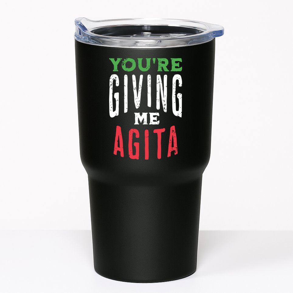 Youre Giving Me Agita Funny Italian Saying Quote Tumbler