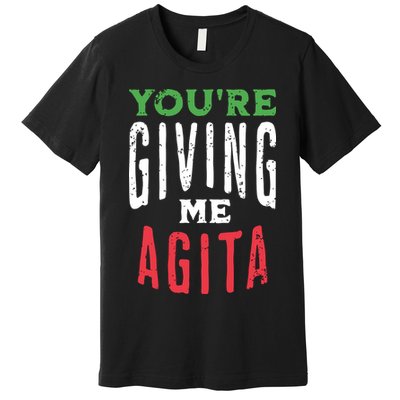 Youre Giving Me Agita Funny Italian Saying Quote Premium T-Shirt