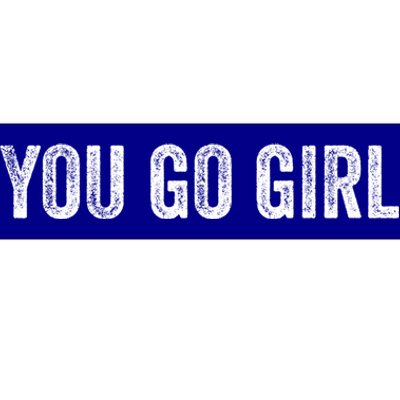 You Go Motivational Saying Gift Bumper Sticker