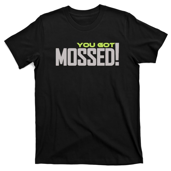 You Got Mossed T-Shirt