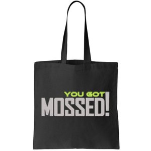 You Got Mossed Tote Bag