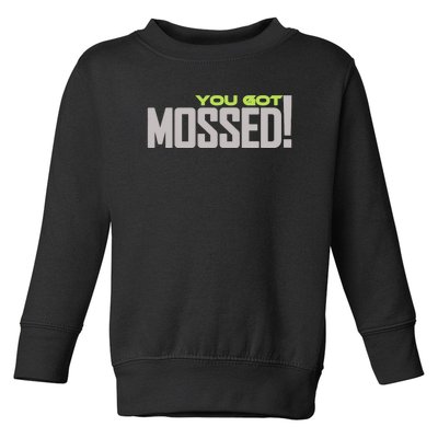 You Got Mossed Toddler Sweatshirt