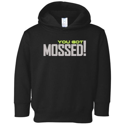 You Got Mossed Toddler Hoodie