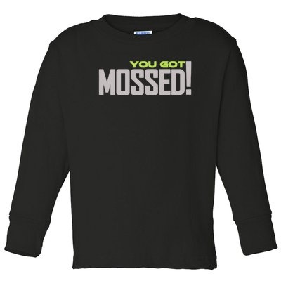 You Got Mossed Toddler Long Sleeve Shirt