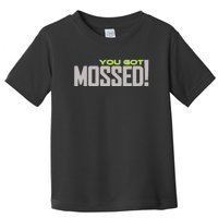 You Got Mossed Toddler T-Shirt