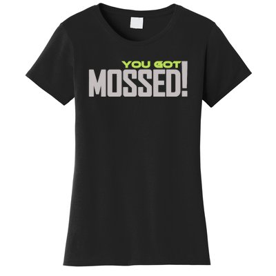 You Got Mossed Women's T-Shirt