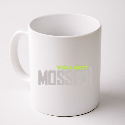 You Got Mossed Coffee Mug