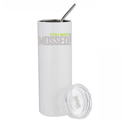 You Got Mossed Stainless Steel Tumbler