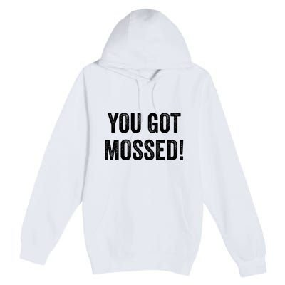 You Got Mossed Vintage Premium Pullover Hoodie