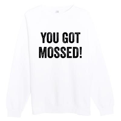 You Got Mossed Vintage Premium Crewneck Sweatshirt