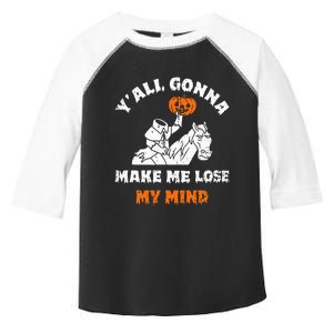 YAll Gonna Make Me Lose My Mind Funny Halloween Toddler Fine Jersey T-Shirt