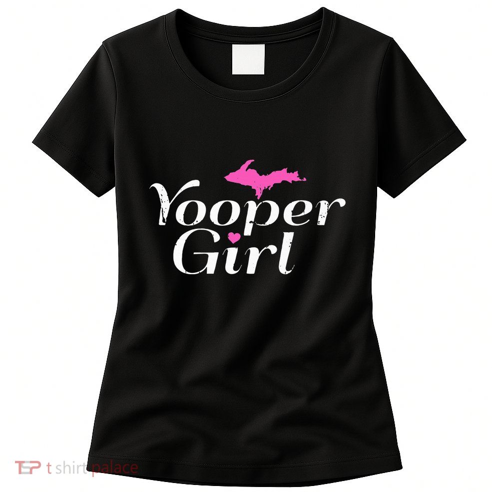 Yooper Girl Michigan Upper Peninsula Midwest Roots Womens T-Shirt