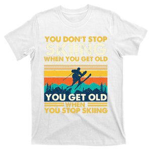 You Get Old When You Stop Skiing Winter Sports Lover Skier T-Shirt