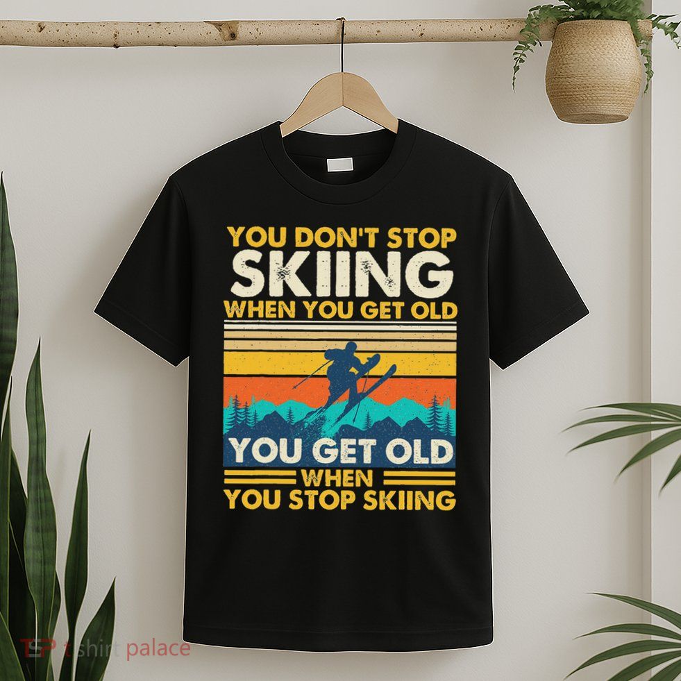 You Get Old When You Stop Skiing Winter Sports Lover Skier T-Shirt