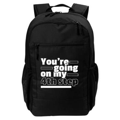 Youre Going On My 4th Step Alcoholics AA Anonymous Funny 12 Daily Commute Backpack