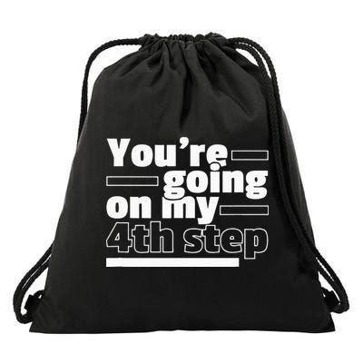 Youre Going On My 4th Step Alcoholics AA Anonymous Funny 12 Drawstring Bag