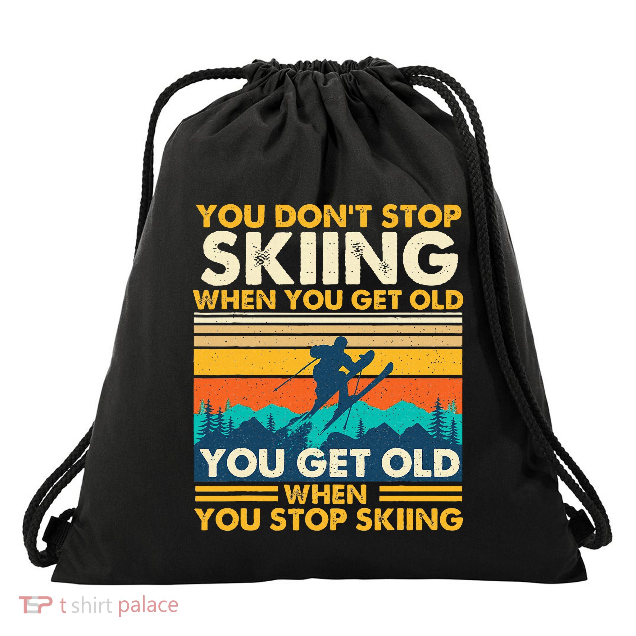 You Get Old When You Stop Skiing Winter Sports Lover Skier Drawstring Bag