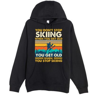 You Get Old When You Stop Skiing Winter Sports Lover Skier Premium Pullover Hoodie