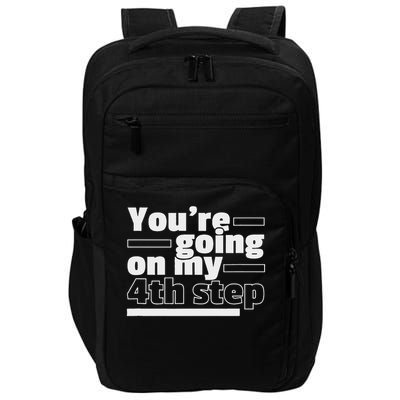 You're Going On My 4th Step Alcoholics Aa Anonymous Funny 12 Impact Tech Backpack