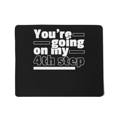 You're Going On My 4th Step Alcoholics Aa Anonymous Funny 12 Mousepad