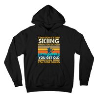 You Get Old When You Stop Skiing Winter Sports Lover Skier Hoodie