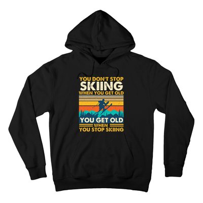 You Get Old When You Stop Skiing Winter Sports Lover Skier Hoodie