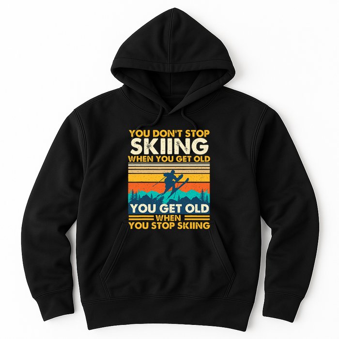 You Get Old When You Stop Skiing Winter Sports Lover Skier Hoodie