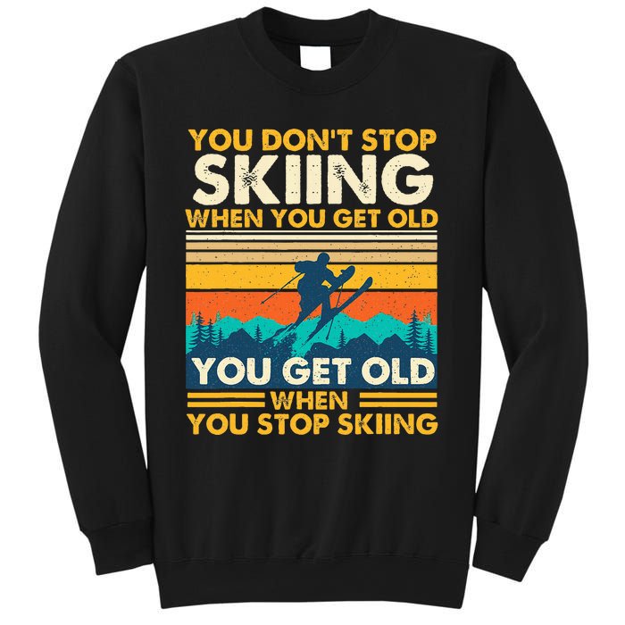 You Get Old When You Stop Skiing Winter Sports Lover Skier Sweatshirt