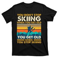 You Get Old When You Stop Skiing Winter Sports Lover Skier T-Shirt