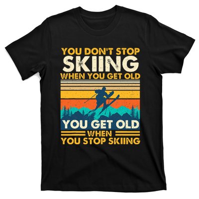 You Get Old When You Stop Skiing Winter Sports Lover Skier T-Shirt