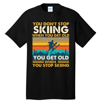 You Get Old When You Stop Skiing Winter Sports Lover Skier Tall T-Shirt