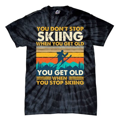 You Get Old When You Stop Skiing Winter Sports Lover Skier Tie-Dye T-Shirt