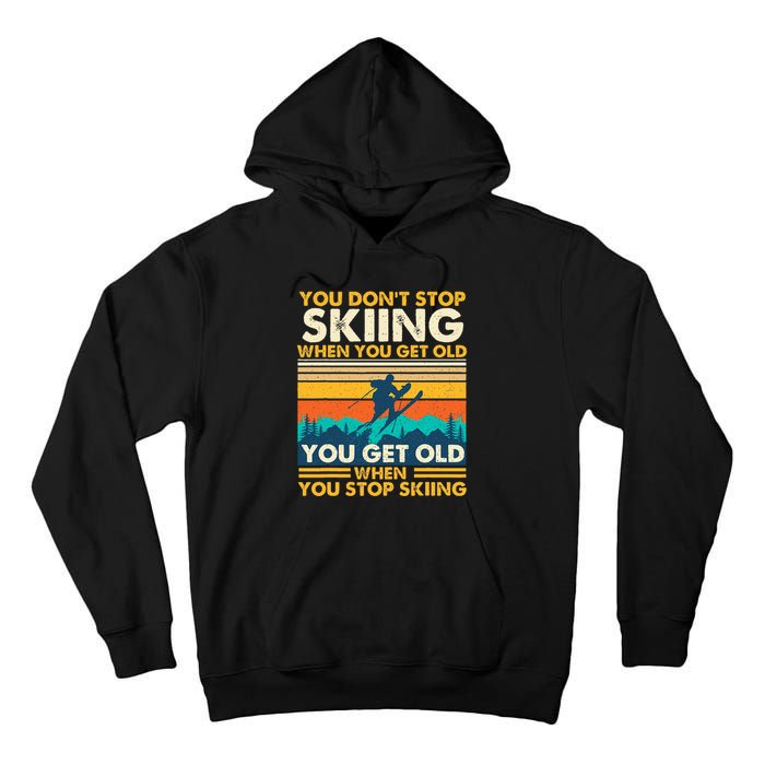 You Get Old When You Stop Skiing Winter Sports Lover Skier Tall Hoodie