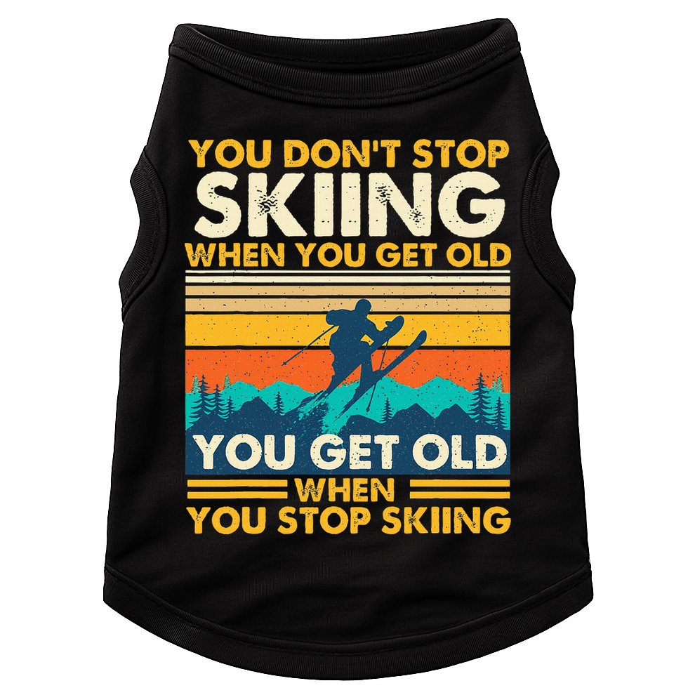 You Get Old When You Stop Skiing Winter Sports Lover Skier Doggie Tank