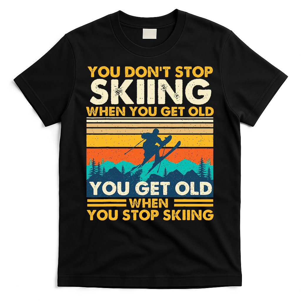 You Get Old When You Stop Skiing Winter Sports Lover Skier T-Shirt