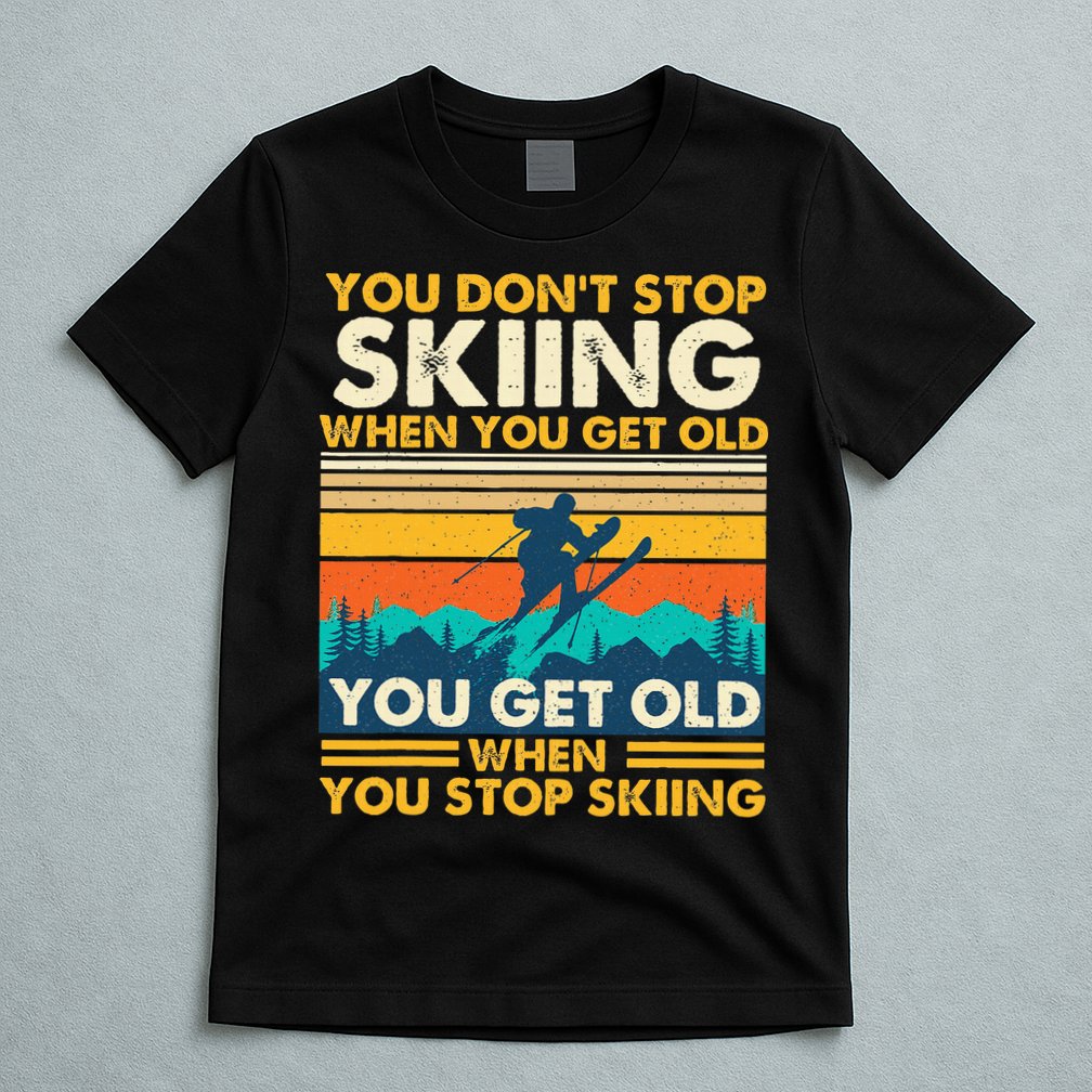 You Get Old When You Stop Skiing Winter Sports Lover Skier T-Shirt