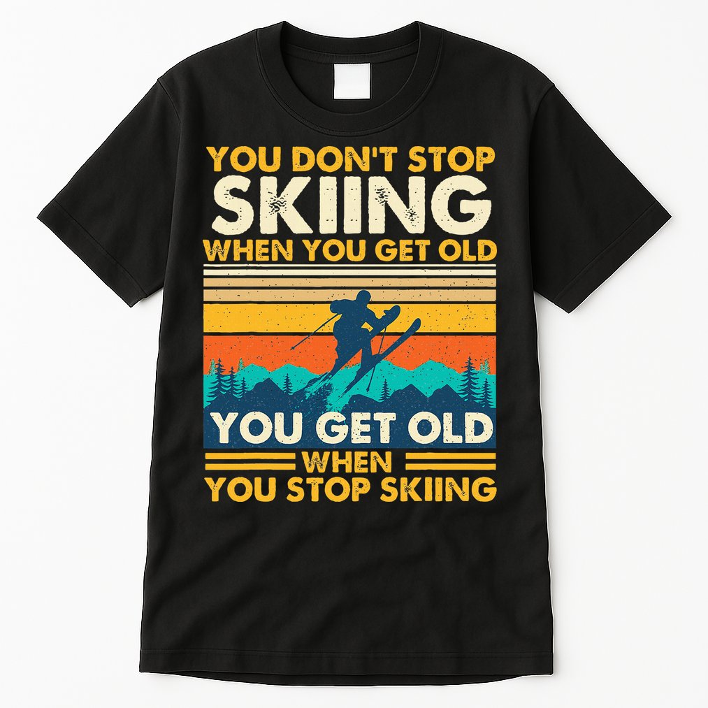 You Get Old When You Stop Skiing Winter Sports Lover Skier Tall T-Shirt