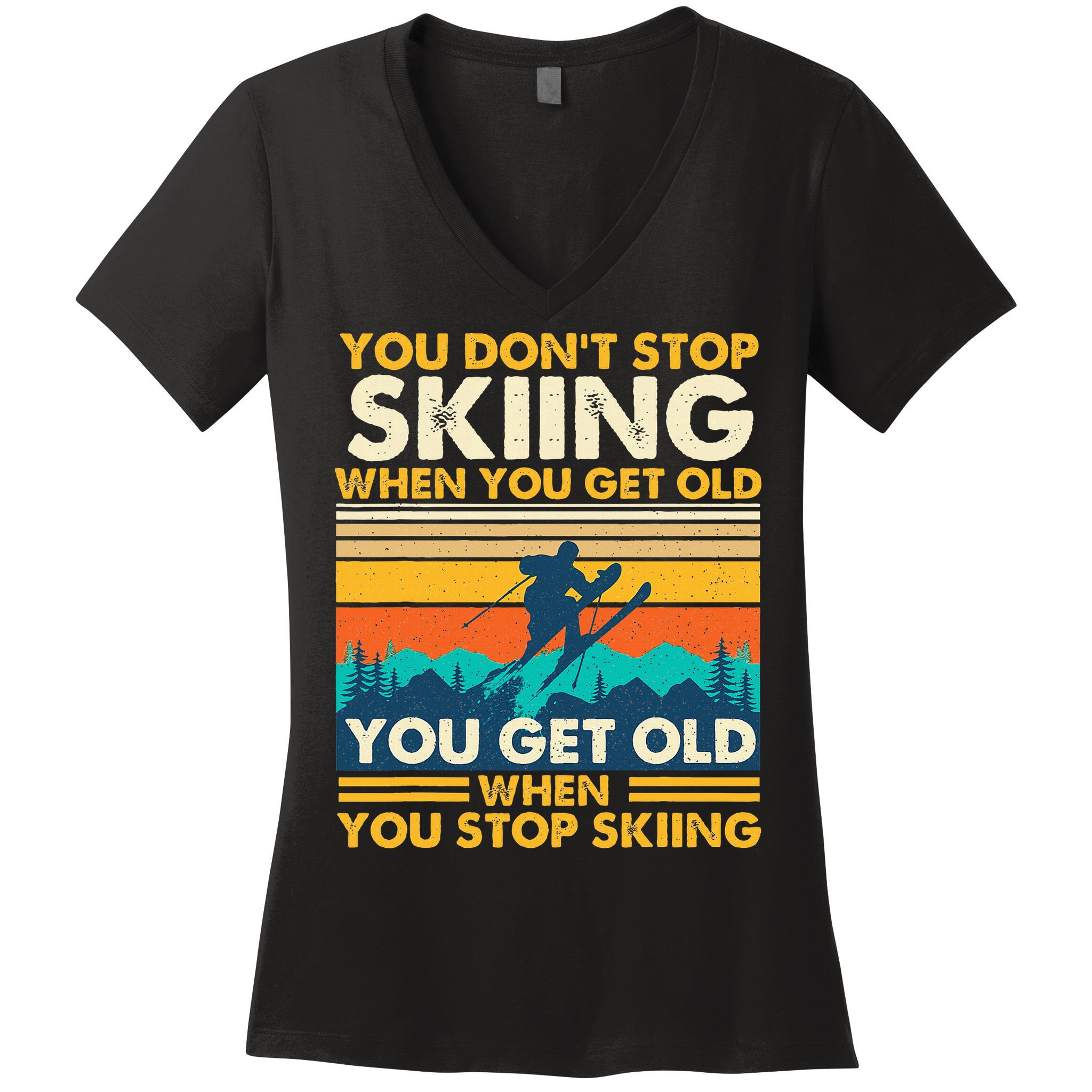 You Get Old When You Stop Skiing Winter Sports Lover Skier Women's V-Neck T-Shirt