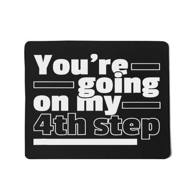 You're Going On My 4th Step Alcoholics Aa Anonymous Funny 12 Mousepad