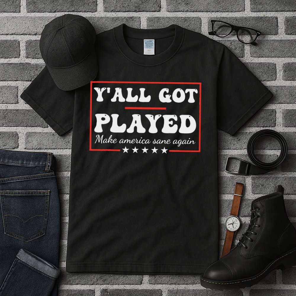 Y'all Got Played Make America Sane Again Funny Quote Tall T-Shirt