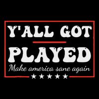 Y'all Got Played Make America Sane Again Funny Quote Tall T-Shirt