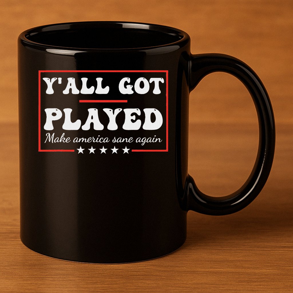 Y'all Got Played Make America Sane Again Funny Quote 11oz C Handle Ceramic Mug